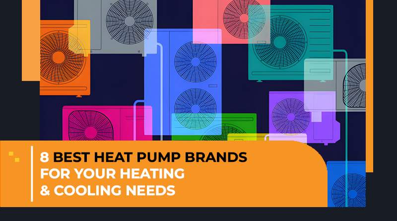 Best Heat Pump Brands in 2024: 8 Options (Explore 6 Qualities)